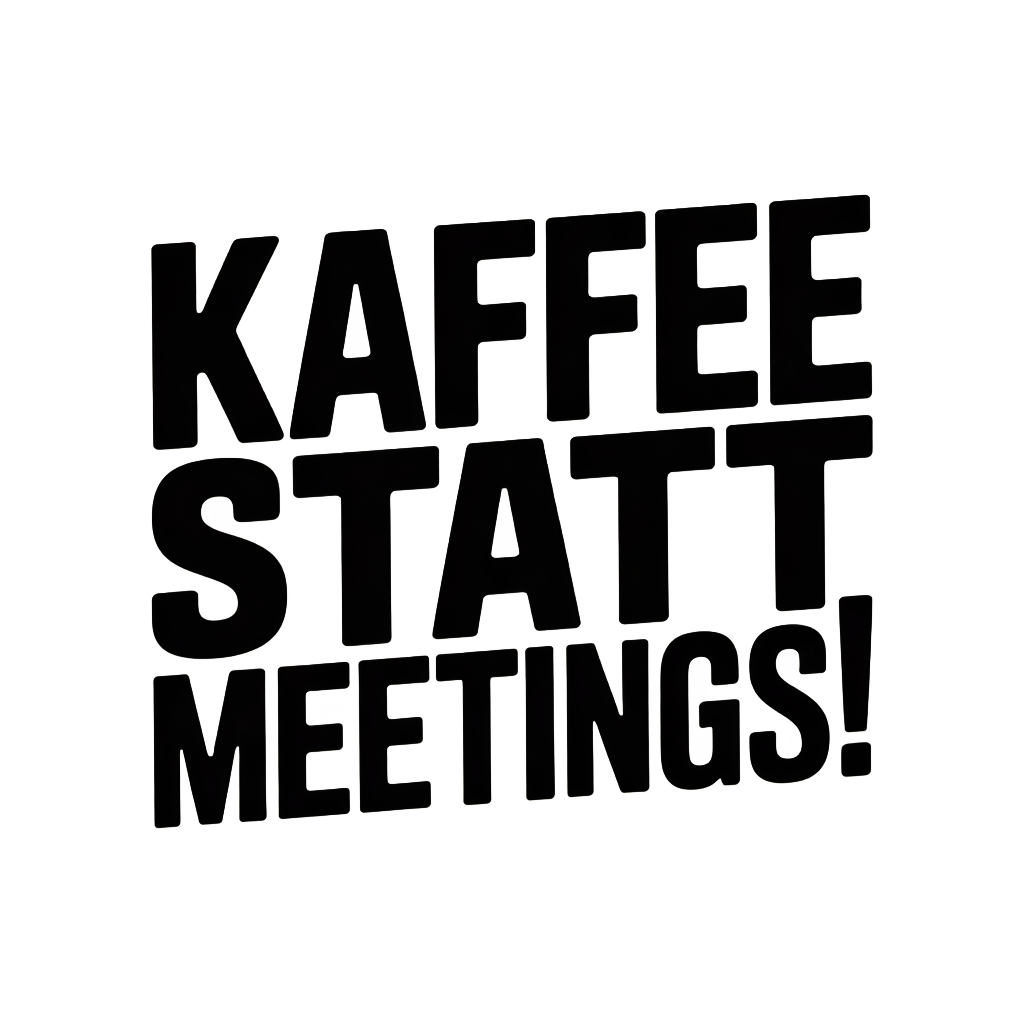 Kaffee statt Meetings!
