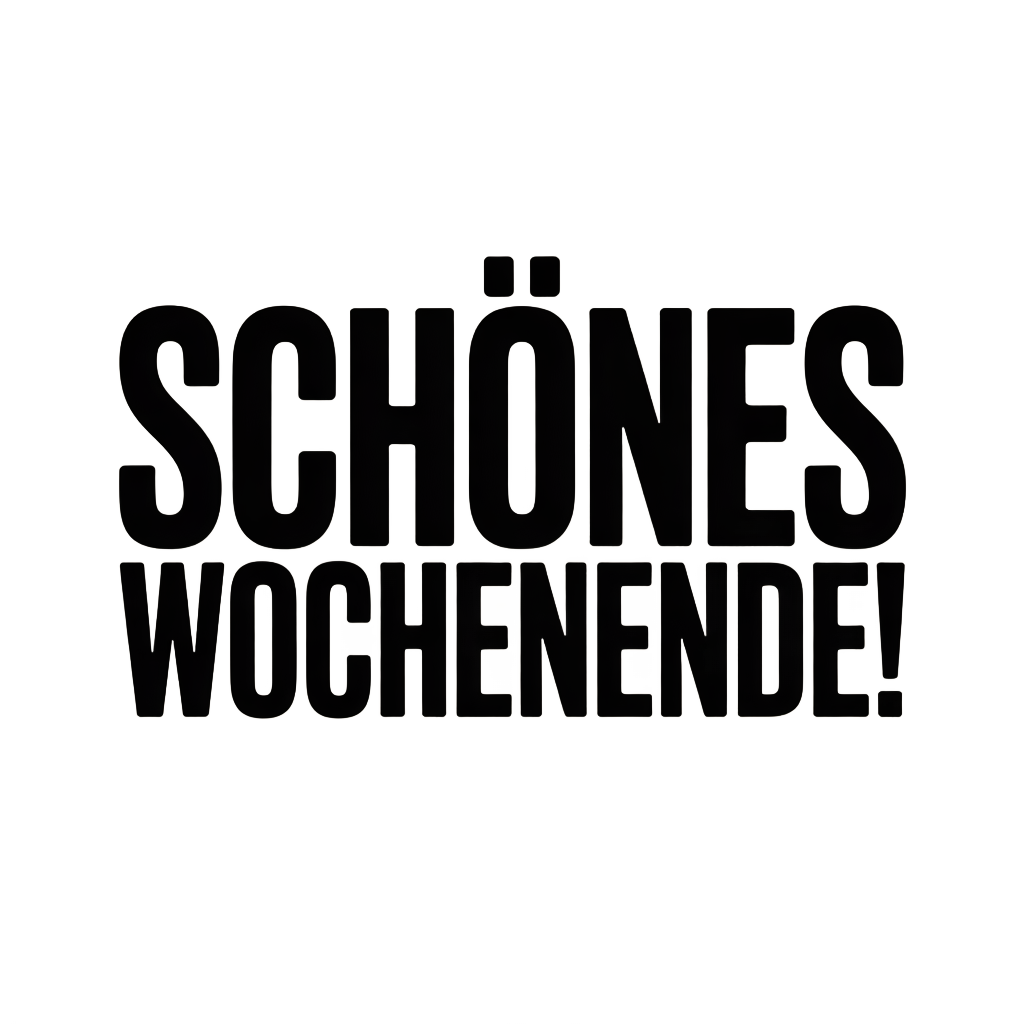 Schönes Wochenende!