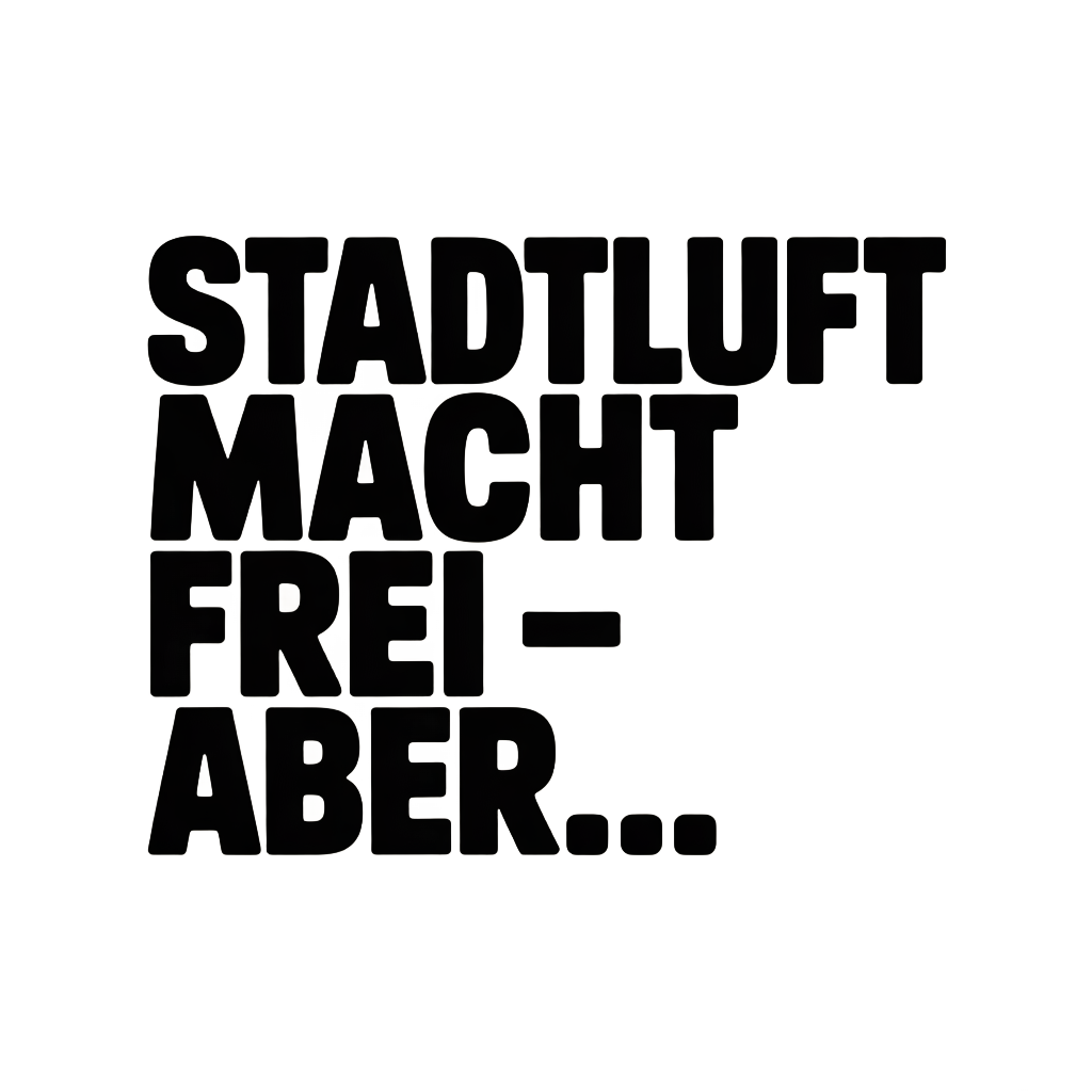 Stadtluft macht frei – aber...