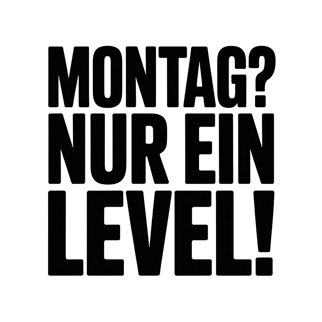 Montag? Nur ein Level!