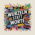 Wurzeln statt Worte