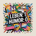 Leben: 1, Humor: 0
