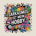 Sarkasmus ist mein Hobby