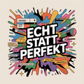 Echt statt perfekt